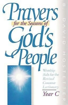 Prayers for the Seasons of God's People Year C: Worship AIDS for the Revised Common Lectionary by David Hostetter