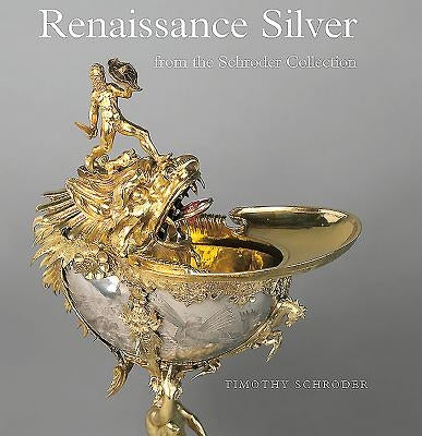 Renaissance Silver from the Schroder Collection by Lambert, Deborah