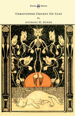 Christopher Cricket On Cats - With Observations And Deductions For The Enlightenment Of The Human Race From Infancy To Maturity And Even Old Age by Euwer, Anthony Henderson