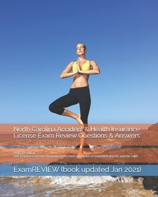 North Carolina Accident & Health Insurance License Exam Review Questions & Answers 2016/17 Edition: Self-Practice Exercises focusing on the basic prin by Examreview