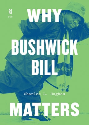 Why Bushwick Bill Matters by Hughes, Charles L.