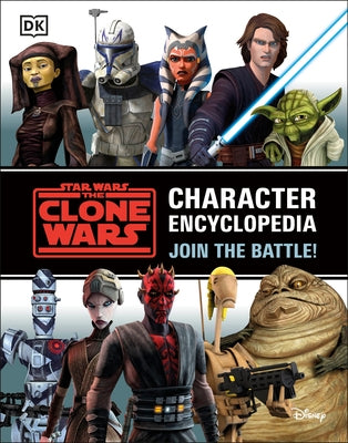 Star Wars the Clone Wars Character Encyclopedia: Join the Battle! by Fry, Jason