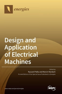 Design and Application of Electrical Machines by Palka, Ryszard