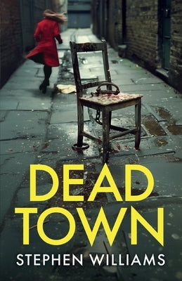 Dead Town: an absolutely gripping British crime thriller with an astonishing twist by Williams, Stephen