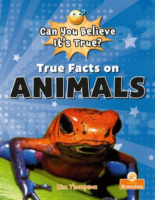 True Facts on Animals by Thompson, Kim