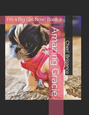 Amazing Gracie: I'm a Big Girl Now! Book 2 by Brigance, Monte