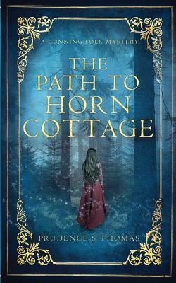 The Path to Horn Cottage: A Cunning Folk Mystery by Thomas, Prudence S.