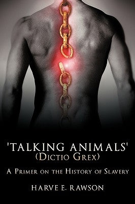 'Talking Animals' (Dictio Grex): A Primer on the History of Slavery by Rawson, Harve E.