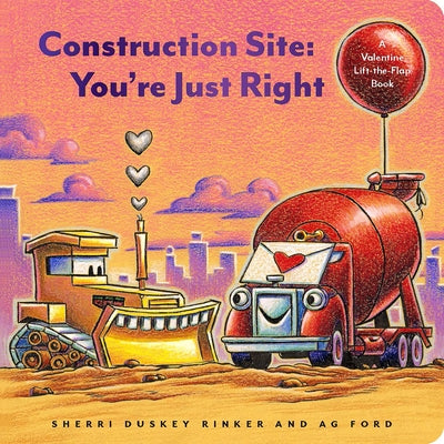 Construction Site: You're Just Right: A Valentine Lift-The-Flap Book by Ford, Ag