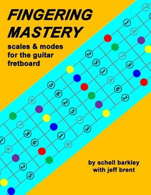 Fingering Mastery - scales & modes for the guitar fretboard by Brent, Jeff