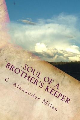 Soul of A Brother's Keeper by Milan, C. Alexander