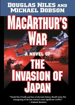 Macarthur's War: A Novel of the Invasion of Japan by Niles, Douglas