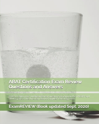 ABAT Certification Exam Review Questions and Answers 2016/17 Edition: 100+ Unofficial Review Questions focusing on the THEORY and DRUGS parts of the A by Examreview