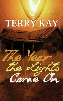 The Year the Lights Came On by Kay, Terry