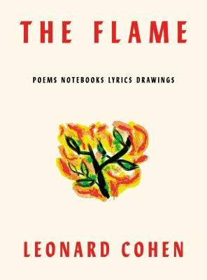 The Flame: Poems Notebooks Lyrics Drawings by Cohen, Leonard