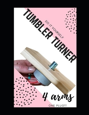 Do it Yourself Tumbler Turner, 4 Arms: WIth Turners you already have and 1 plug!! by Fern, Lilly