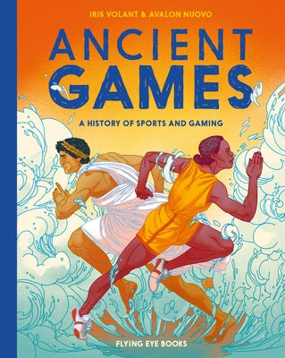 Ancient Games: A History of Sports and Gaming by Volant, Iris