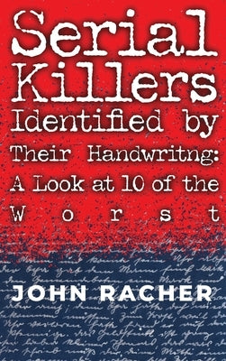 Serial Killers Identified by Their Handwriting: A Look at 10 of the Worst by Racher, John