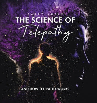 The Science of Telepathy: And How Telepathy Works by Aubin, Barry