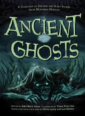 Ancient Ghosts: A Collection of Strange and Scary Stories from Northern Norway by Marit Gaino, Edel