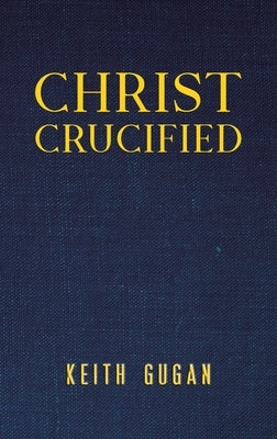 Christ Crucified by Gugan, Keith