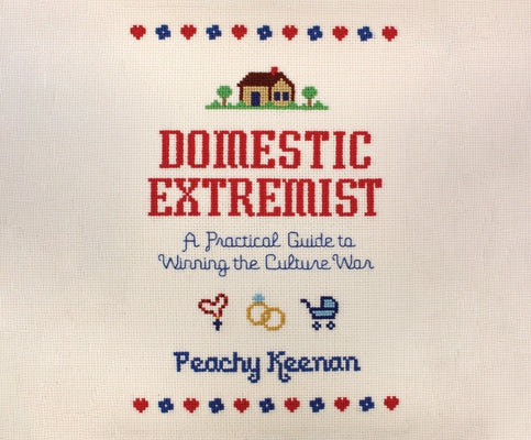 Domestic Extremist: A Practical Guide to Winning the Culture War by Keenan, Peachy