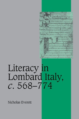 Literacy in Lombard Italy, C.568 774 by Everett, Nicholas