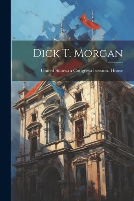 Dick T. Morgan by United States 66th Congress, 3d Sess