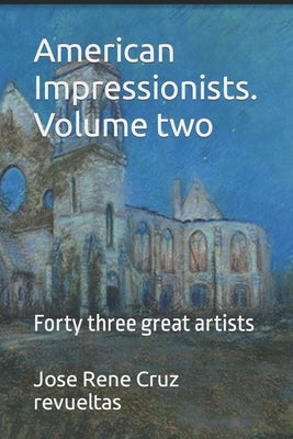 American Impressionists. Volume two: Forty three great artists by LLC, Idbcom