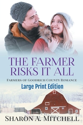 The Farmer Risks It All - Large Print Edition by Mitchell, Sharon A.