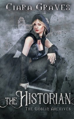 The Historian: A Goblin vs. Elves Urban Fantasy by Graves, Ciara