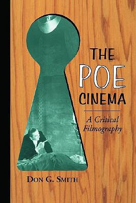 The Poe Cinema: A Critical Filmography of Theatrical Releases Based on the Works of Edgar Allan Poe by Smith, Don G.