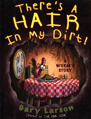 There's a Hair in My Dirt!: A Worm's Story by Larson, Gary