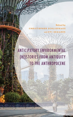 Anticipatory Environmental (Hi)Stories from Antiquity to the Anthropocene by Schliephake, Christopher