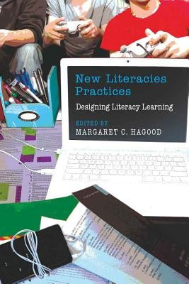 New Literacies Practices: Designing Literacy Learning by Knobel, Michele