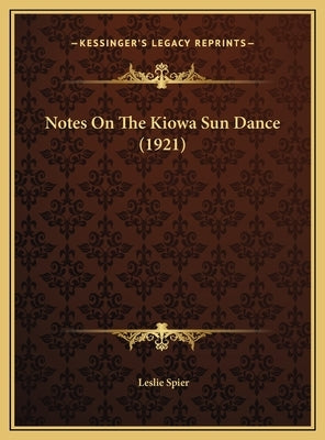 Notes On The Kiowa Sun Dance (1921) by Spier, Leslie