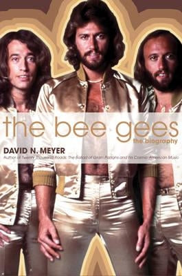 The Bee Gees: The Biography by Meyer, David N.