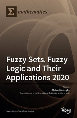 Fuzzy Sets, Fuzzy Logic and Their Applications 2020 by Gr Voskoglou, Michael