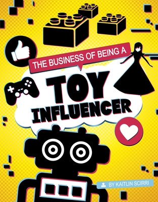 The Business of Being a Toy Influencer by Scirri, Kaitlin