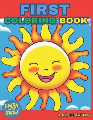 First Coloring Book: The Creative Toddler's First Coloring Book Ages 1-5: 60 Everyday Things and Animals to Color and Learn. For Toddlers a by Creations, Chichi