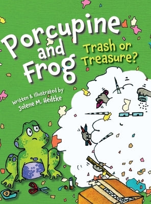 Porcupine and Frog: Trash or Treasure? by Hedtke, Jolene M.