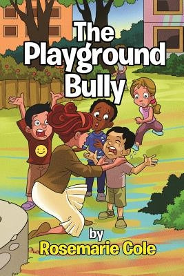 The Playground Bully by Cole, Rosemarie