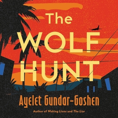 The Wolf Hunt by Gundar-Goshen, Ayelet