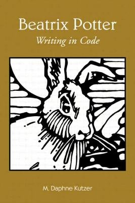 Beatrix Potter: Writing in Code by Kutzer, M. Daphne