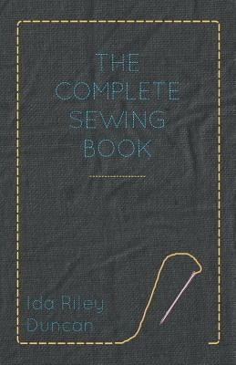 The Complete Sewing Book by Duncan, Ida Riley