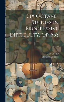 Six Octave-studies in Progressive Difficulty, Op. 553; op.553 by Czerny, Carl 1791-1857