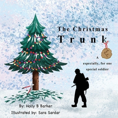 The Christmas Trunk: A thank you, especially, for one special soldier by Barker, Holly