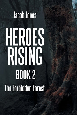 Heroes Rising Book 2: The Forbidden Forest by Jones, Jacob