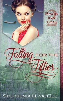 Falling for the Fifties: A Time Travel Romance by McGee, Stephenia H.