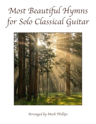 Most Beautiful Hymns for Solo Classical Guitar by Phillips, Mark